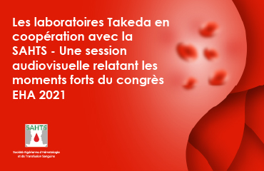 Les laboratoires Takeda en coopération avec la SAHTS - Une session audiovisuelle relatant les moments forts du congrès EHA 2021